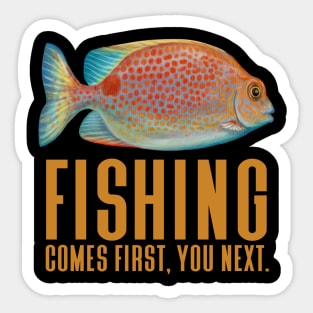 Fishing Comes First You Next - Funny Fishing Sticker